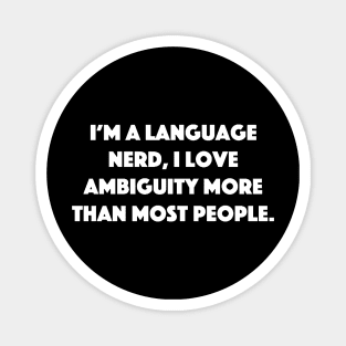 Ambiguity Loving Language Nerd Magnet